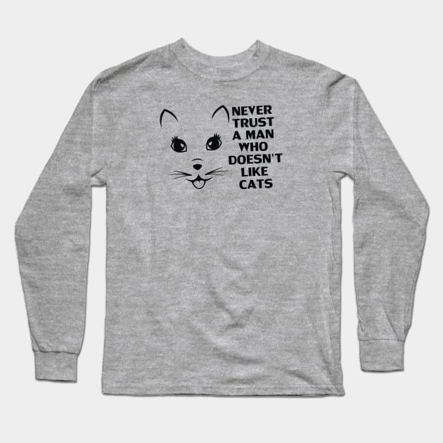 Never Trust A Man Who Does Not Like Cats - Gift For Cat Lover Long Sleeve T-Shirt by xoclothes